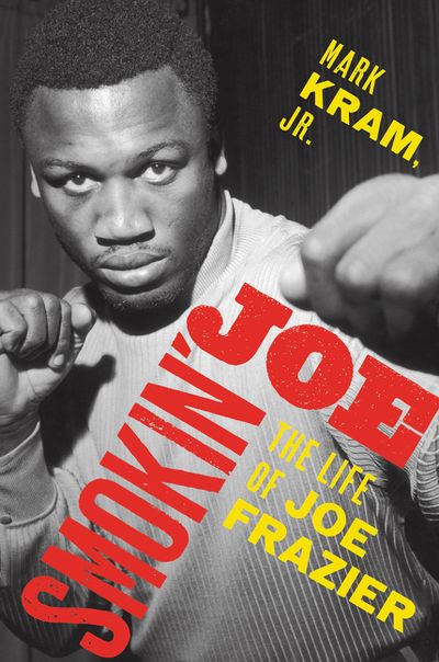 Mark Kram Jr. New Biography On The Great Joe Frazier Coming Soon